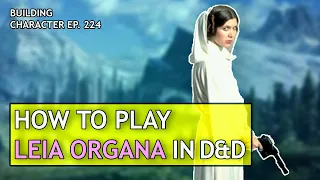 How to Play Princess Leia in Dungeons & Dragons (Star Wars Build for D&D 5e)