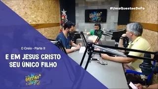 E em Jesus Cristo, seu único Filho, nosso Senhor - Programa Uma Questão de Fé - 03/12/2017