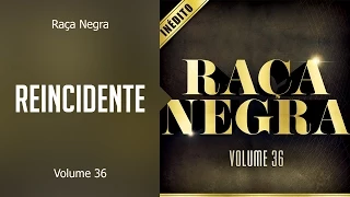 Raça Negra - Reincidente   (álbum Volume 36) Oficial