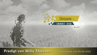 Christsein - immer neu / Predigt von Willy Thiessen im Gottesdienst vom 05.06.2022