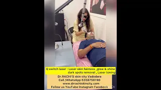 Laser fairness skin glow & shine ,dark spot removal at Dr.RACHI’S skin city Vadodara.call 6358750740