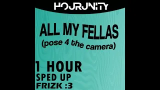 1 HOUR | frizk - ALL MY FELLAS (sped up)