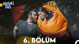 Erkenci Kuş 6. Bölüm