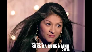 Roke Na Ruke Naina (Female Cover) | Mrinali Gulati | Badrinath Ki Dulhania | Arijit Singh