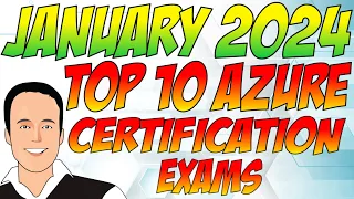 Top 10 Azure Certification Exams - January 2024