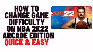 how to change game difficulty on nba 2k22 arcade edition