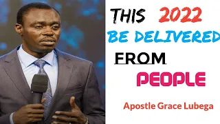 BE DELIVERED FROM PEOPLE | APOSTLE GRACE LUBEGA