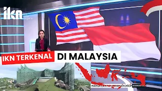 IKN Terkenal DI Malaysia - Media Malaysia Sering Memberitakan Ibu Kota Negara Nusantara