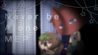 Never be Alone MEP | FNaF Gacha | COMPLETED