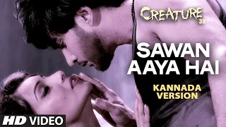 Sawan Aaya Hai Full Video Song (Kannada Version) | Creature 3D | Aman Trikha, Khushbu Jain