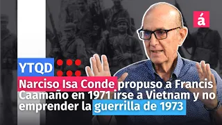 Narciso propuso a Caamaño en 1971 irse a Vietnam y no empezar guerrilla