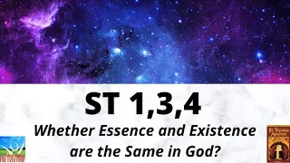 ST 1,3,4-  Whether Essence and Existence are the Same in God ( A very intersting concept here!)