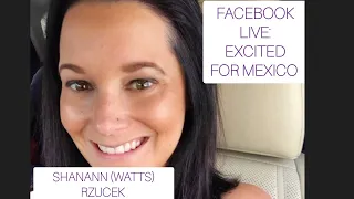 SHANANN (WATTS) RZUCEK FACEBOOK LIVE IS EXCITED FOR MEXICO WITH CHRIS OCT 2017 #shinelikeshanann