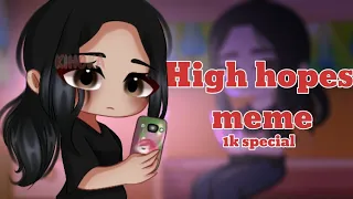 • High Hopes meme • 1k special • Gacha club •