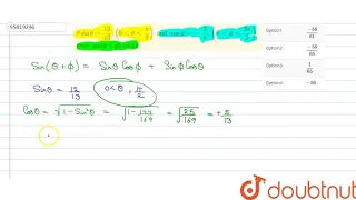 If  `sintheta=(12)/(13),(0ltthetalt(pi)/(2))and cosphi=-(3)/(5),(piltphilt(3pi)/(2))`. Then ,