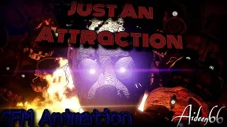 [SFM/FNaF] Just An Attraction | Animated Song