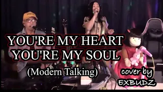 YOU'RE MY HEART, YOU'RE MY SOUL (Modern Talking) cover by EXBUDZ | YouTube LiveStream Video