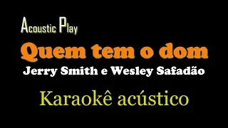 #1 Jerry Smith & Wesley Safadão - Quem tem o dom (Karaokê/Playback Acústico)