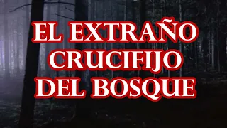 El extraño crucifijo del bosque