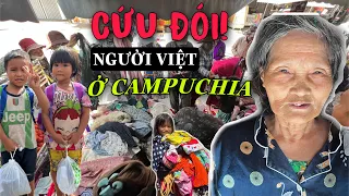 Cảnh đói gạo người Việt ở Campuchia thật khó tin | Phong Bụi