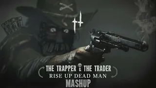 The trapper & the Trader + Rise up dead man Mashup