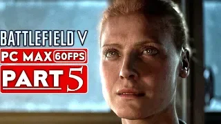 BATTLEFIELD 5 Campaign Gameplay Walkthrough Part 5 [1080p HD 60FPS PC MAX SETTINGS] - No Commentary