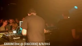 EXIUM live @ [DECODE] 8/8/015