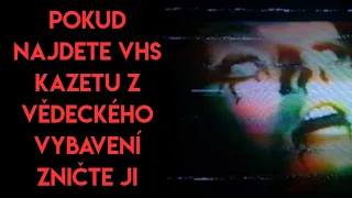 Creepypasta - Pokud najdete VHS kazetu z Vědeckého Vybavení, Zničte ji [cz/sk]