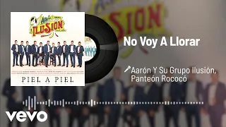 Aarón Y Su Grupo Ilusión - No Voy A Llorar (Audio) ft. Panteón Rococó
