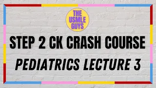 USMLE Guys Step 2 CK Crash Course: Pediatrics Lecture 3