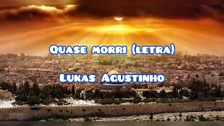 Quase morri (letra) - Lukas Agustinho