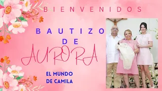 EL MUNDO  DE CAMILA bautizo de AURORA! #elmundodecamila