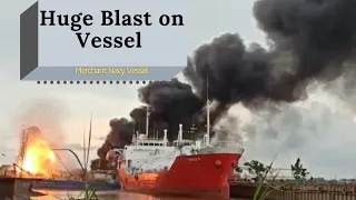 Huge Blast On Vessel/ Merchant Navy Life accident Of 2019