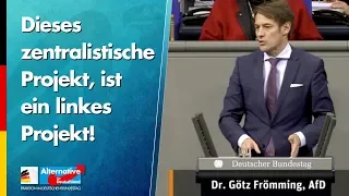 Dieses zentralistische Projekt, ist ein linkes Projekt! - Dr. Götz Frömming