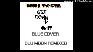 Kool & The Gang Get down on it - BLUE Cover - (Blu Moon Remix)
