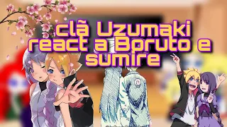 ~ clã Uzumaki react a Boruto e sumire || borusumi || ~