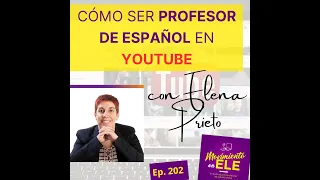 202. Cómo ser profesor de español en Youtube con Elena Prieto