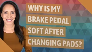 Why is my brake pedal soft after changing pads?