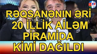 Rəqsanənin əri: "20 illik ailəm piramida kimi dağıldı"