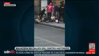 Balacera en la calles del Centro Histórico de la Ciudad de México