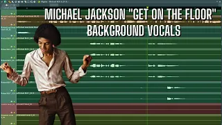 How did Michael Jackson record "Get on the Floor" Background Vocals/Harmonies?
