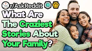 What's Your Most Messed Up Family Story? (r/AskReddit)