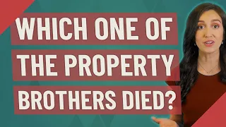 Which one of the property brothers died?