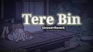 Tere bin [Slowed+Reverb] |Atif Aslam | baghel.editzz