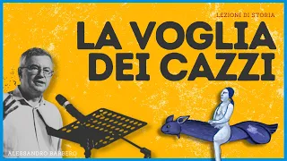 La VOGLIA dei CAZZI - Alessandro Barbero (2021)