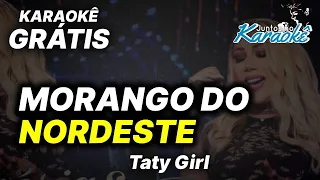 KARAOKÊ MORANGO DO NORDESTE - (VERSÃO TATY GIRL) - KARAOKÊ TATY GIRL