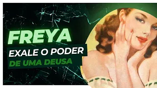 Arquétipo da Deusa Freya - Amor, beleza e poder - Lado sombra anulado