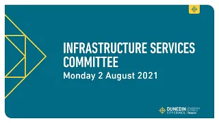 Infrastructure Services Committee - 2 August 2021