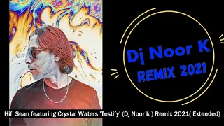 Hifi Sean featuring Crystal Waters 'Testify' Dj Noor k  Remix 2021 Extended
