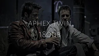 fight club | aphex twin 180db